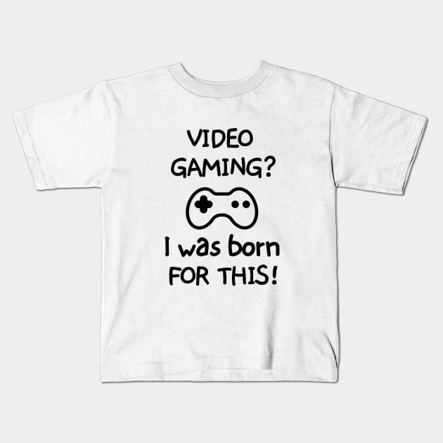 Videogaming? I was born for this! Kids T-Shirt by mksjr